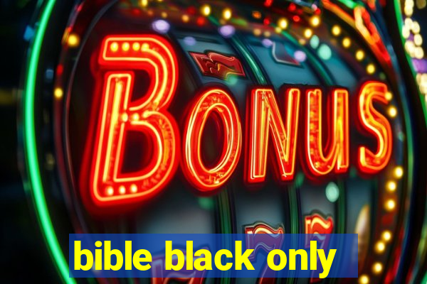 bible black only