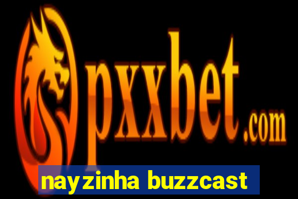 nayzinha buzzcast