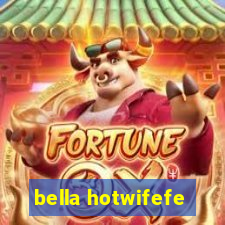 bella hotwifefe