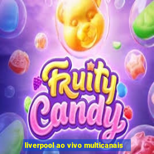liverpool ao vivo multicanais