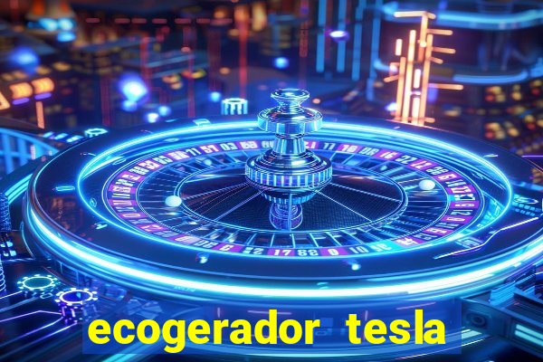 ecogerador tesla reclame aqui
