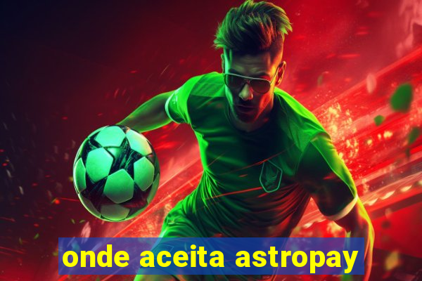 onde aceita astropay
