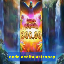 onde aceita astropay