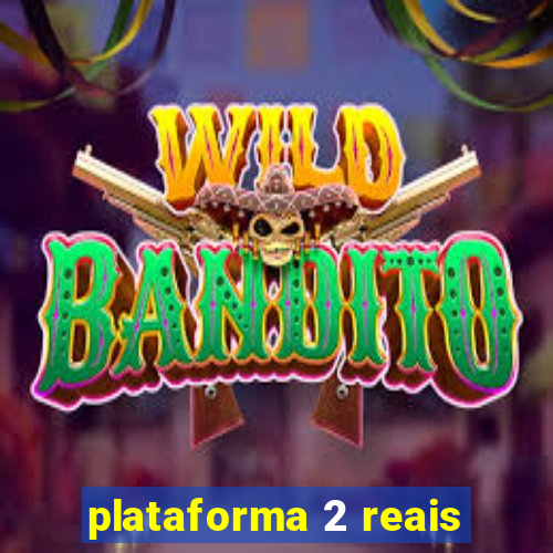 plataforma 2 reais
