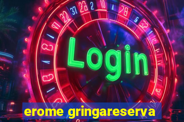 erome gringareserva