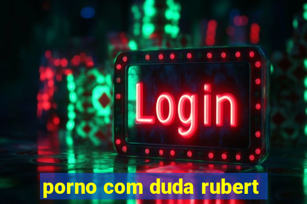 porno com duda rubert
