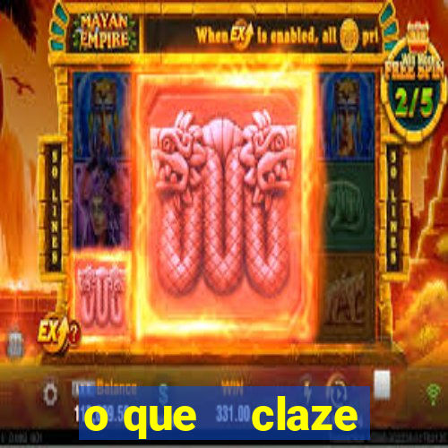 o que    claze