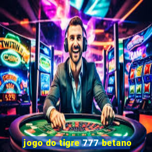jogo do tigre 777 betano