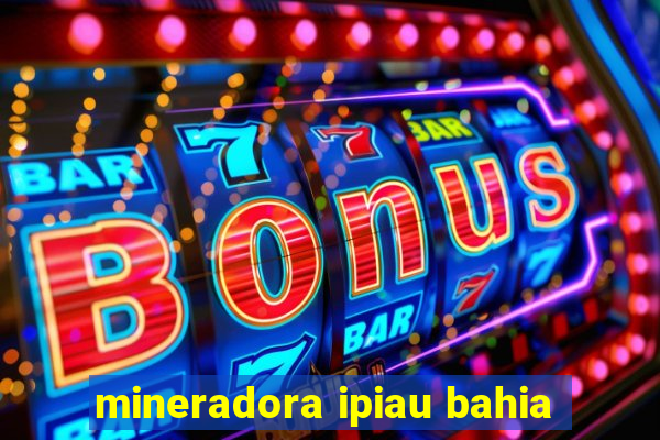 mineradora ipiau bahia