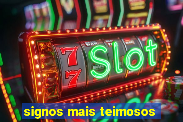 signos mais teimosos
