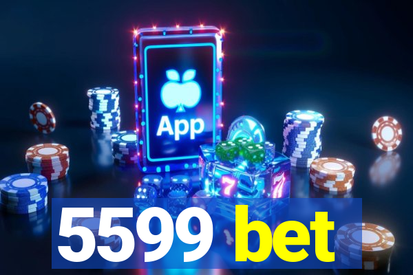 5599 bet