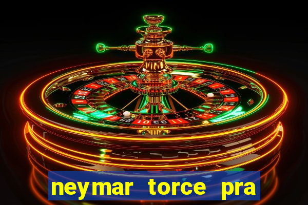 neymar torce pra que time