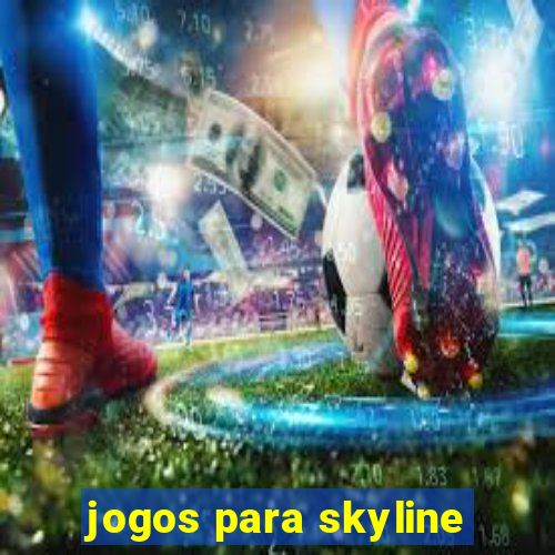 jogos para skyline