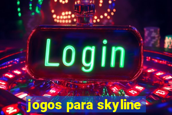jogos para skyline