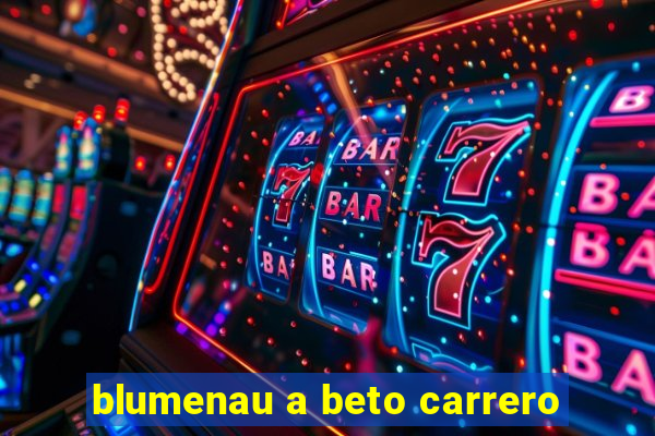 blumenau a beto carrero
