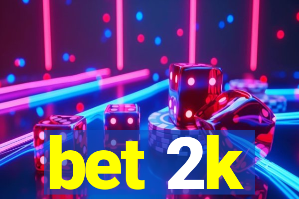 bet 2k