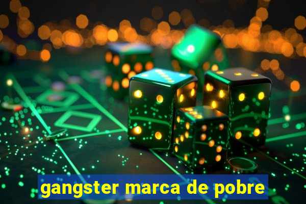 gangster marca de pobre