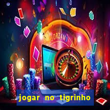 jogar no tigrinho sem deposito