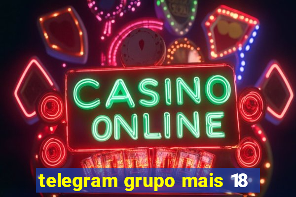 telegram grupo mais 18