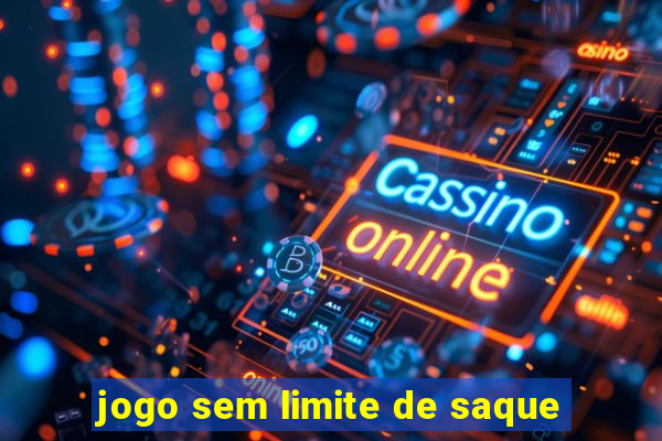 jogo sem limite de saque