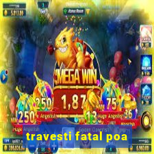 travesti fatal poa