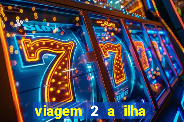 viagem 2 a ilha misteriosa filme completo