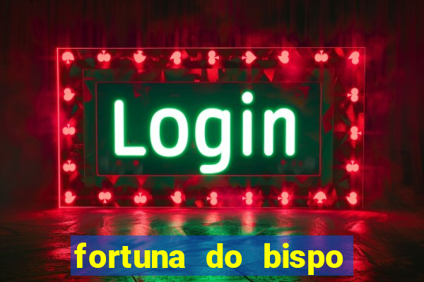 fortuna do bispo samuel ferreira