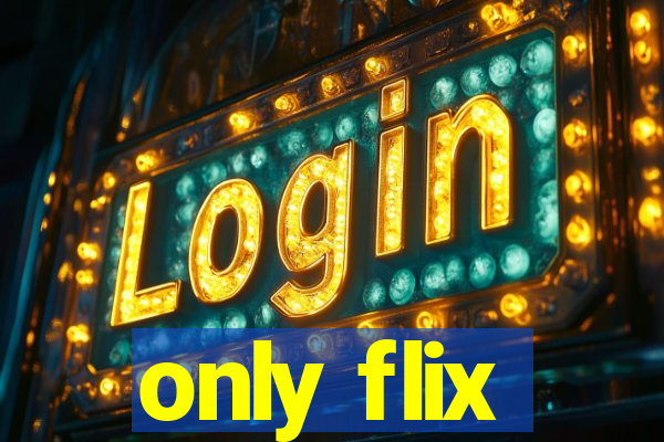 only flix