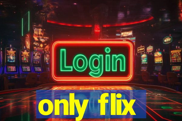 only flix