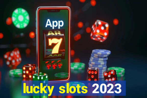 lucky slots 2023