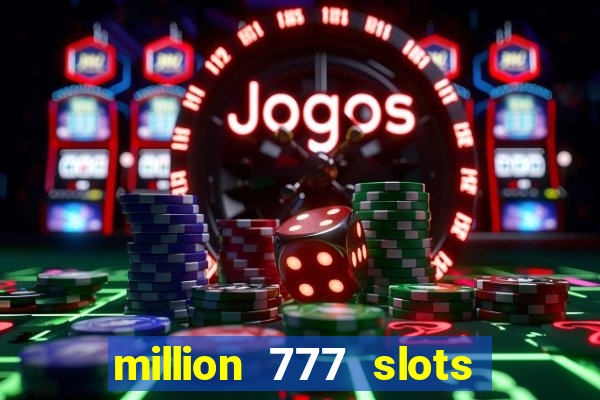 million 777 slots paga mesmo