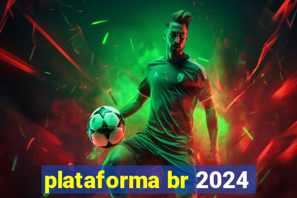 plataforma br 2024