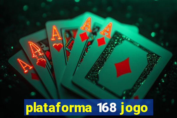plataforma 168 jogo