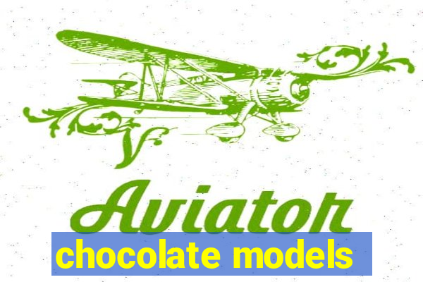 chocolate models