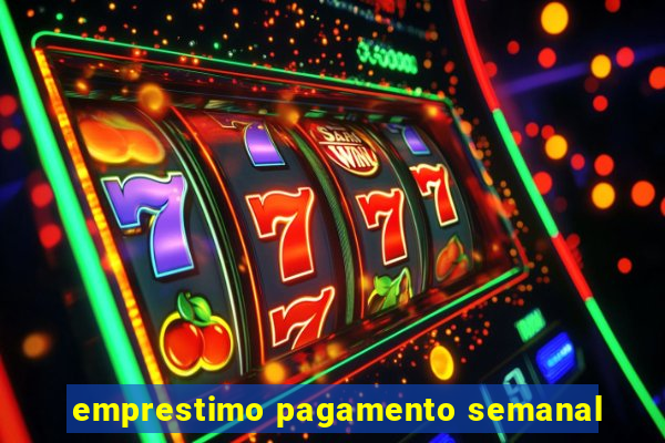 emprestimo pagamento semanal