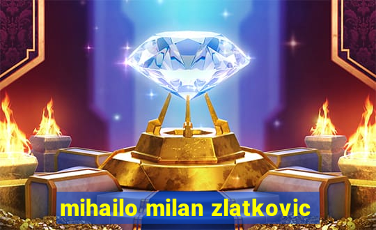 mihailo milan zlatkovic
