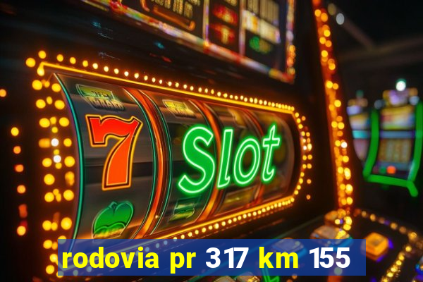 rodovia pr 317 km 155