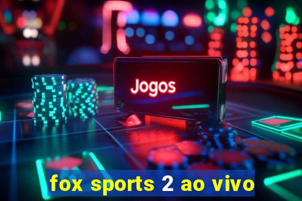 fox sports 2 ao vivo