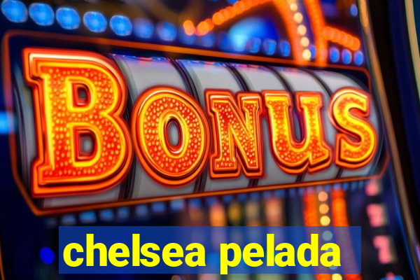 chelsea pelada