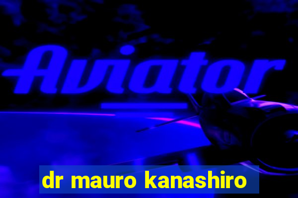 dr mauro kanashiro