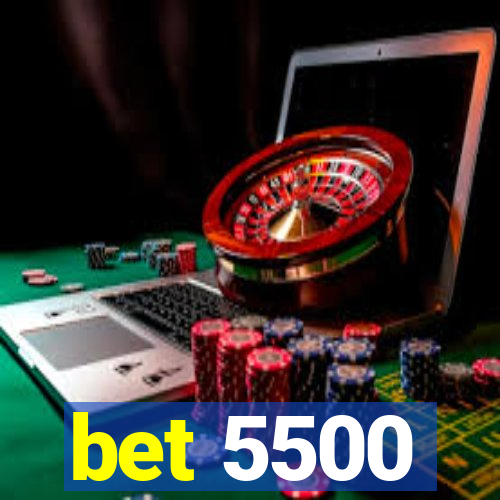 bet 5500