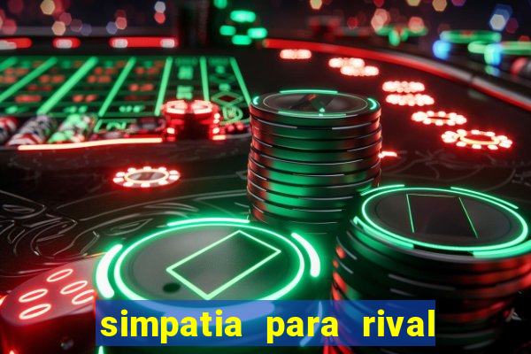 simpatia para rival ir embora para outra cidade
