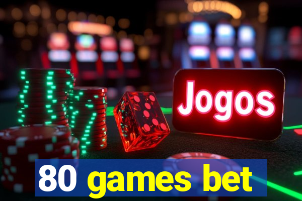 80 games bet
