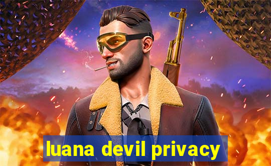 luana devil privacy