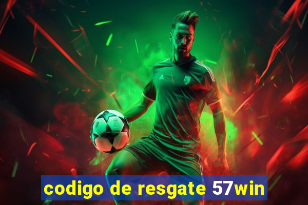 codigo de resgate 57win