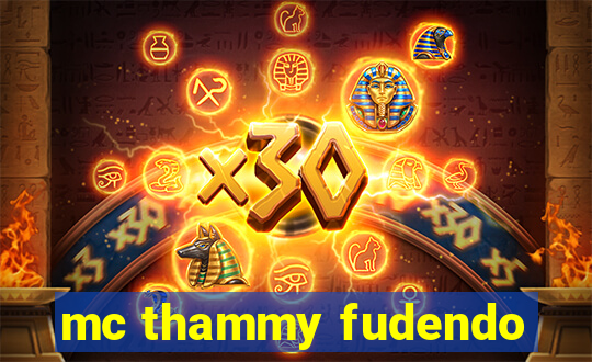 mc thammy fudendo