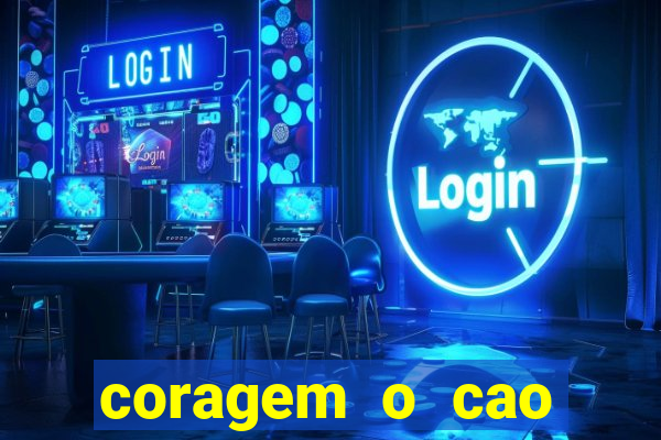 coragem o cao covarde assistir