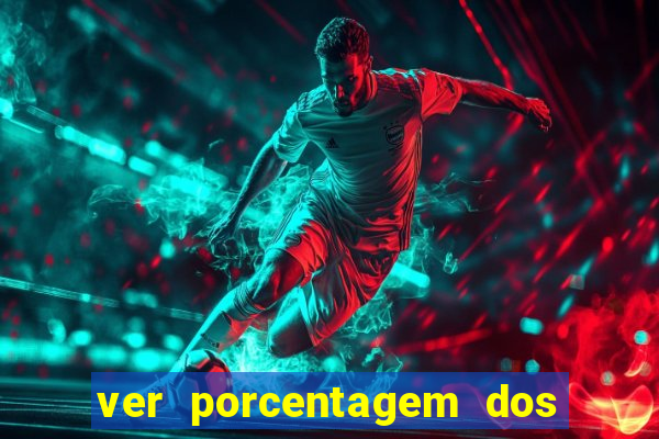 ver porcentagem dos jogos slots