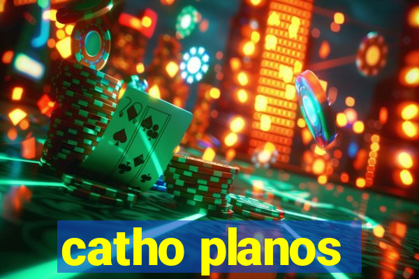 catho planos