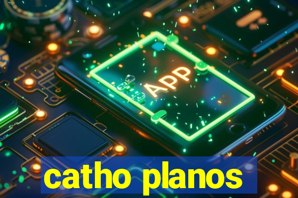 catho planos